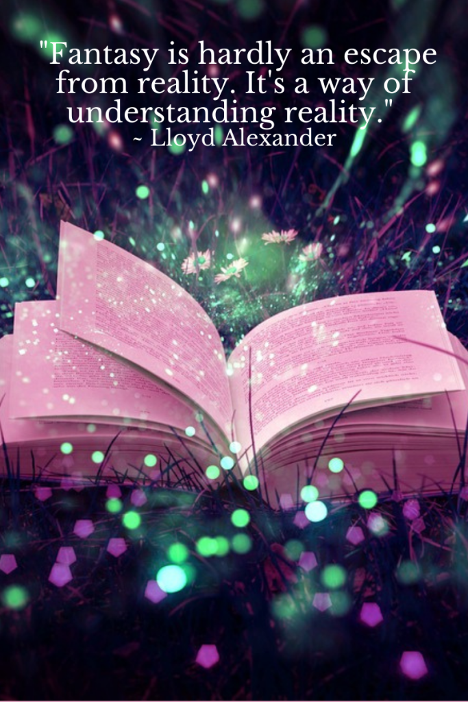 black and blue background. middle of image has open book with pink hued pages. sparkles of white and pink surrounding dark grass under , behind and front of book. quote on top in white letters. quote reads 'Fantasy is hardly an escape from reality. it's a way of understanding reality' by Lloyd Alexander.