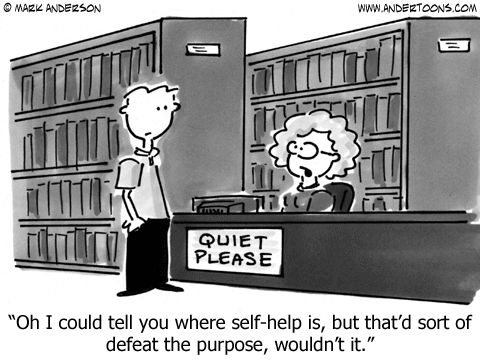 black and white comic panel of two people inside library. man at counter standing in front of woman seated at desk with large QUIET PLEASE sign underneath. caption at bottom reads 'Oh I could tell you where self-help is, but that'd sort of defeat the purpose, wouldn't it.'