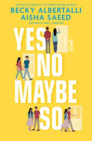 cover image yellow background. small images of young couple standing at door, walking and standing together. large white letters read Yes No Maybe So. at top in blue letters Becky Albertalli Aisha Saeed.
