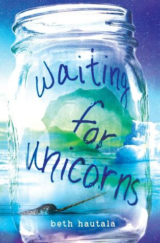 cover image of large glass jar. image behind looks like Arctic Ocean with icebergs and narwhal propping out of water at bottom. blue sky behind. writing across jar reads Waiting for Unicorns.