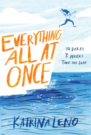 cover image of a young girl leaping off from a cliff into the sea below. large orange letters across cliff reads Everything all at once. blue letters on sea reads Katrina Leno.
