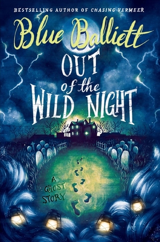 cover image of dark night's scene. white full moon in top middle with clouds beside. big house with lights in windows sits in middle, a pathway leads to house with footsteps on ground. gravestones line the path. at bottom pattern of waves with lanterns. yellow letters along top read Blue Balliett. white letters below read Out of the Wild Night.