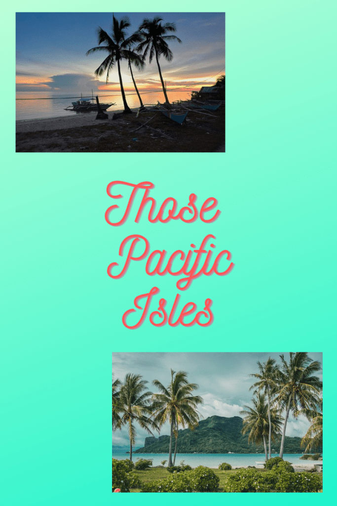 light blue background. two images of coastal settings. top image of palm trees, boat, sea and slightly darker sky. bottom image of palm trees, sea, mountain with blue clouds. large pink cursive letters read Those Pacific Isles.