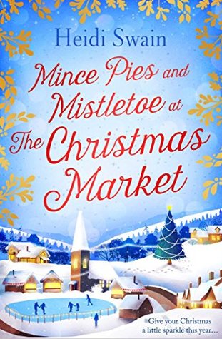 cover image of snow-filled small village under blue sky. people skating across frozen pond. red letters across sky read Mince pies and mistletoe at the Christmas Market. gold coloured leaves across top border.