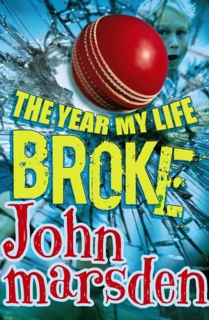 cover image of red cricket ball shattering against glass. yellow letters below reads The Year my life broke and red letters below that reading John Marsden.