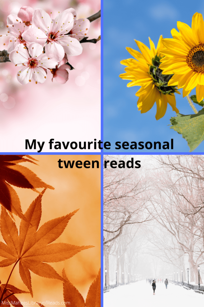 four-grid box. top left image of pink cherry blossom flowers on stalk with light pink background. top right image of bright yellow sunflowers and blue sky behind. bottom right image of winter scene of bare trees towering over snow-covered road. bottom left image of brown/orange sharp-edged leaves having orange background. black letters in middle reads 'My favourite seasonal tween reads.'