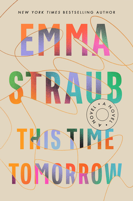cover image is light beige with orange swirly patters running through large multi-coloured letters Emma Straub This time tomorrow.