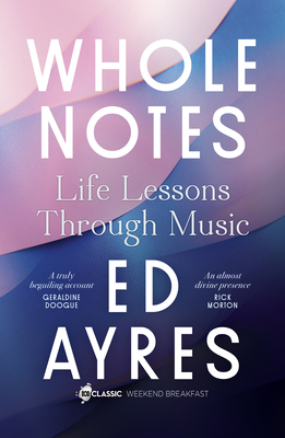 cover image has abstract shapes at top like petals in light pink colour with blue in between and darker blue towards bottom. large white letters across reads Whole Notes Life Lessons Through Music Ed Ayres.