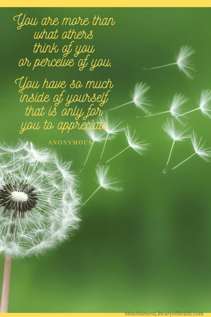 image of dandelion and it's white bits blowing away amidst green background. yellow background. yellow quote above dandelion reads You are more than what others think of you or perceive of you. You have so much inside of yourself that is only for you to appreciate. Anonymous. in cursive letters.