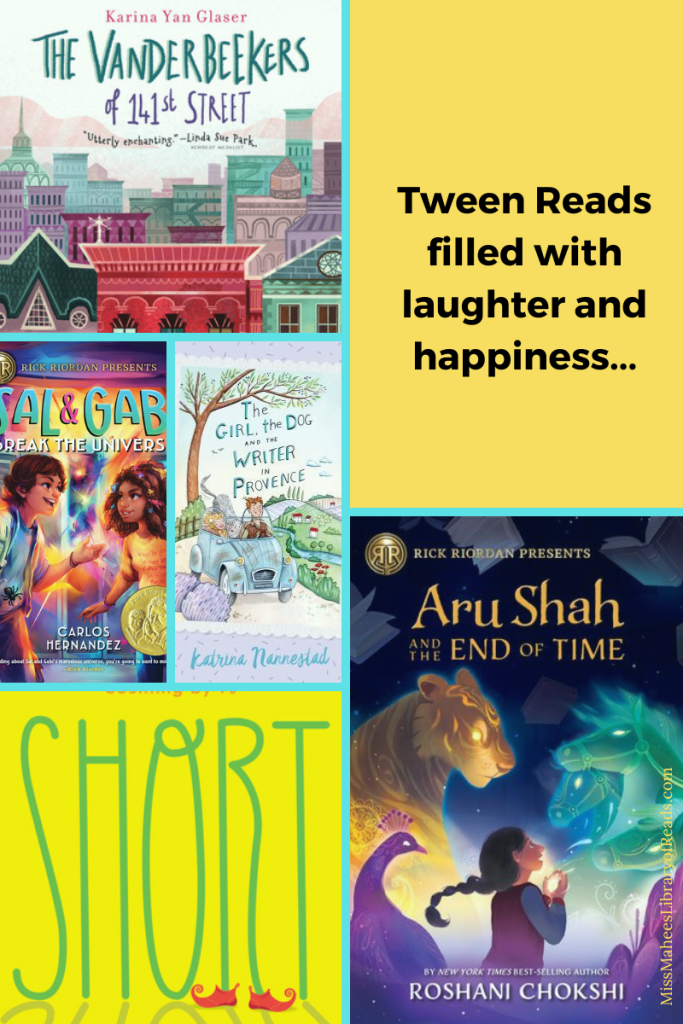 six-grid box. top left image of multi-coloured houses with words across pale sky The Vanderbeekers of 141st Street. top right yellow box with black letters reading Tween Reads filled with laughter and happiness, bottom right image of girl holding something looking up at spectral shapes of horses, tiger and peacock. orange letters above her reads Aru Shah and the End of Time. bottom left image of large green letters SHORT in yellow background with two small red shoes at bottom of R. left middle two images. middle image of blue car with people inside in countryside. green letters reads The Girl the Dog and the Writer in Provence. middle left image of boy and girl looking at each other with multi-coloured lights behind them. green and white letters above them read Sal & Gab...reak the univers.