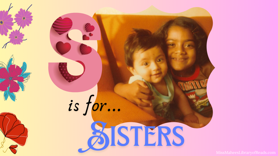 banner in pink to yellow background. image in centre of author with baby sister on orange chair. large S in pink with red heart image inside. text 'is for... Sisters' just underneath the S. images of pink and red flowers on left side.