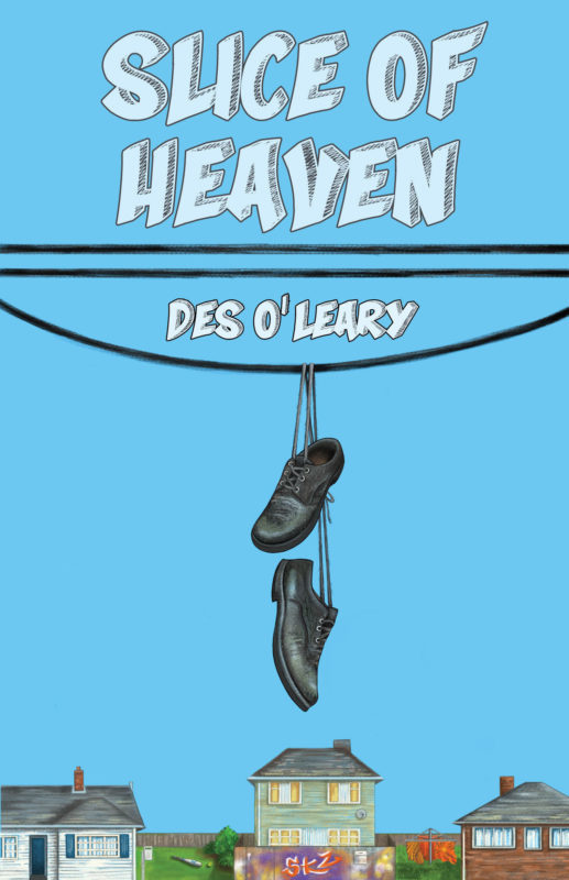 cover image has three houses along bottom edge. bright blue background. Telephone lines or power lines across top third with pair of black shoes hanging fro third line. light blue and white letters at top reads 'Slice of heaven' and Des O'Leary in between lines.