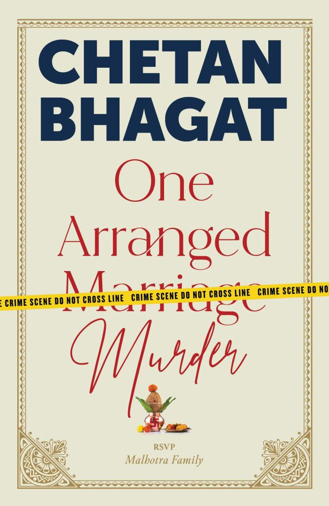 cover image quite plain. background is cream colour. large dark letters in bold at top has author name Chetan Bhagat. red letters below One Arranged Marriage Murder. small image of food plate and copper pot holding coconut below letters. yellow crime scene tape lies across word 'Marriage.' gold patterned border around it all.