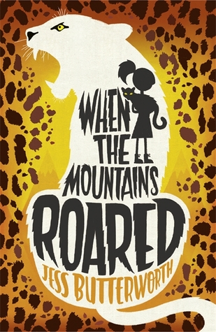cover image of shape of large cat in white roaring with tail at bottom. orange-yellow background with brown spotted design around animal shape. inside shape image of girl with high ponytail holding cat in shadow. large letters in middle reads When the Mountains Roared. Jess Butterworth in orange.
