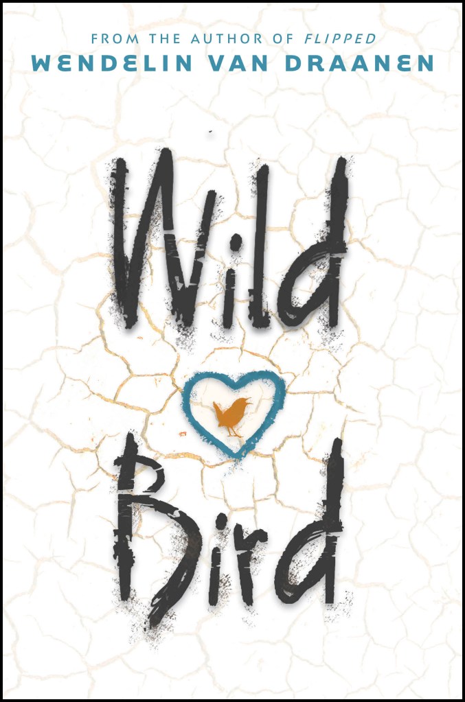 cover image of small brown bird in middle enclosed in blue heart outline. background looks like cracked desert ground, brown cracks in white. large black letters above and below image reads Wild Bird. blue letters across top reads Wendelin Van Draanen.