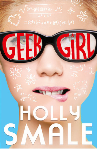 cover image of face of girl wearing glasses with red letters that read Geek Girl inside each lens. equations, doodles, flowers, stars in white drawn over face and forehead. small bit of red hair above. blue background. girl is biting lip with teeth. large white letters at bottom reads Holly Smale.