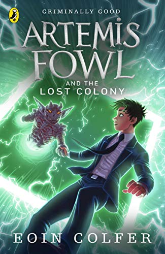 cover image has young boy in suit holding hands of demon like creature coming from green portal in space. background of green and white with lightning-like streaks around them. large white letters at top reads Artemis Fowl and the Lost Colony with smaller letters at bottom reading Eoin Colfer.