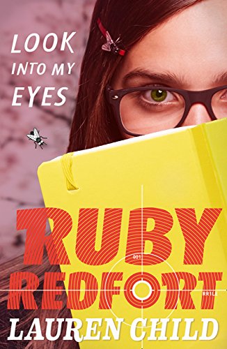 cover image has girl in glasses with brown hair looking out over yellow book in her face. small red hair clip visible over right eye. purple background with white letters reading 'Look into my eyes.' large red letters across yellow book reads 'Ruby Redfort' and white letters below it reads Lauren Child. image of target through scope from inside the O in Redfort.