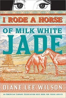 cover image has two horses in hand drawn image in middle section in brown-red colours. one eating grass. trees and rocks on ground with background of blue-ish mountains. above this image letters in both red and blue reads I Rode a Horse of Milk White Jade while image of top section of girl's face, eyes and hair in black and white peer over. white letter in bottom border reads Diane Lee Wilson.