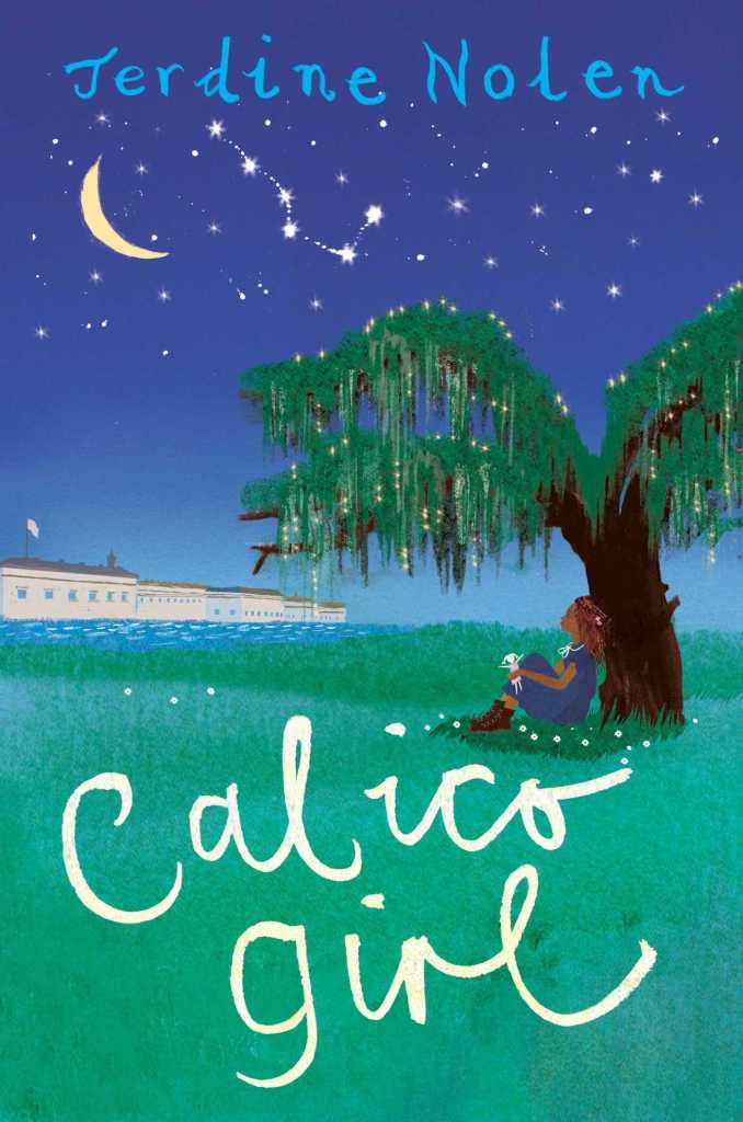cover image of young African looking girl seated in blue dress under tree looking at long white building on other side of grass and water. night sky above has stars and crescent-shaped yellow moon. six stars connected to plough-shape. large white letters below her on grass reads Calico girl. light blue letters in sky reads Jerdine Nolen.