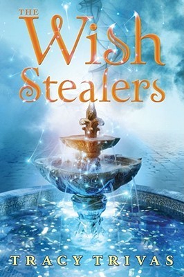 cover image has large fountain with sparkly lights flowing from top towards water below. background has blue-white smoke or clouds with sparkly starry points. large orange letters at top reads The Wish Stealers and smaller yellow at bottom is Tracy Trivas.
