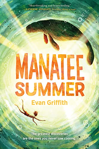 cover image of large manatee and small boy swimming in circle around title. bright yellow sun in middle with rays shooting from it. green.blue swirly water around them. large orange letters in middle reads Manatee Summer with smaller one below it reading Evan Griffith.