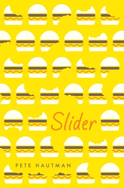 cover image in bright yellow background. smaller images of sliders or hamburgers either whole or with bites taken off from them in rows over whole of image. Slider in red letters in empty spot on right bottom of image. darker black letters across top of last row reads Pete Hautman.