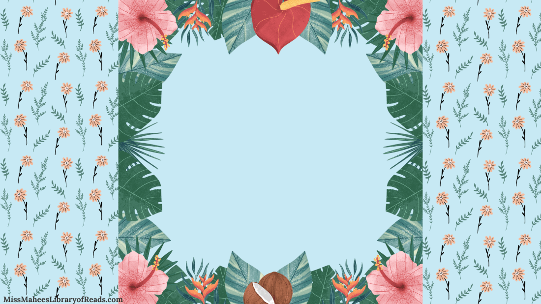 background colour of banner light blue. outline of frame with green leaves, halved coconut, pink and red flowers in middle. small orange flowers with small green leaves at both left and right sides. small letters at left bottom edge reads MissMaheesLibraryofReads.com