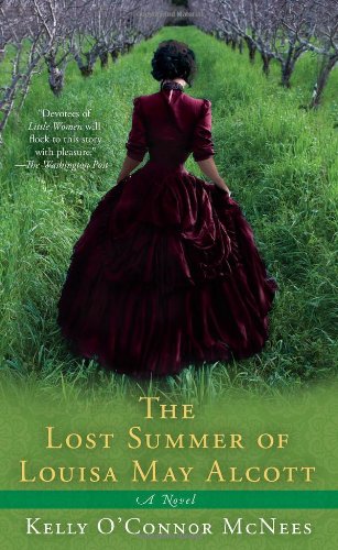 cover image has woman in dark pink period dress looking towards trees in background on grass. looks like she's in middle of orchard. yellow letters along bottom reads The Lost Summer of Louisa May Alcott and white letters in green band reads A Novel and white letters beneath this reads Kelly O'Connor McNees.