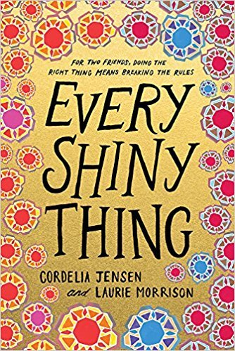 cover image has gold background with vibrant flowery shapes around in bright colours in frame shape. dark letters in middle reads Every Shiny Thing and smaller letters below it reads Cordelia Jensen and Laurie Morrison.