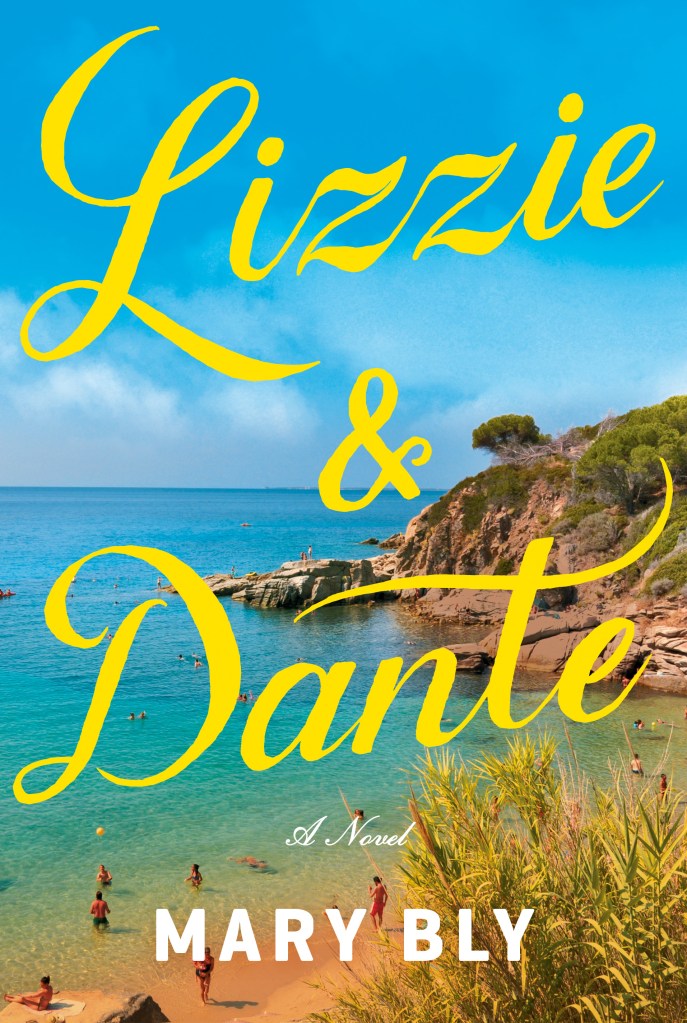 cover image has photograph of scenery from an European beach with brown beach, people swimming, blue sea and sky with rocks on middle of image. large yellow letters across image in cursive reads Lizzie & Dante. smaller white letters at bottom reads A novel Mary Bly.