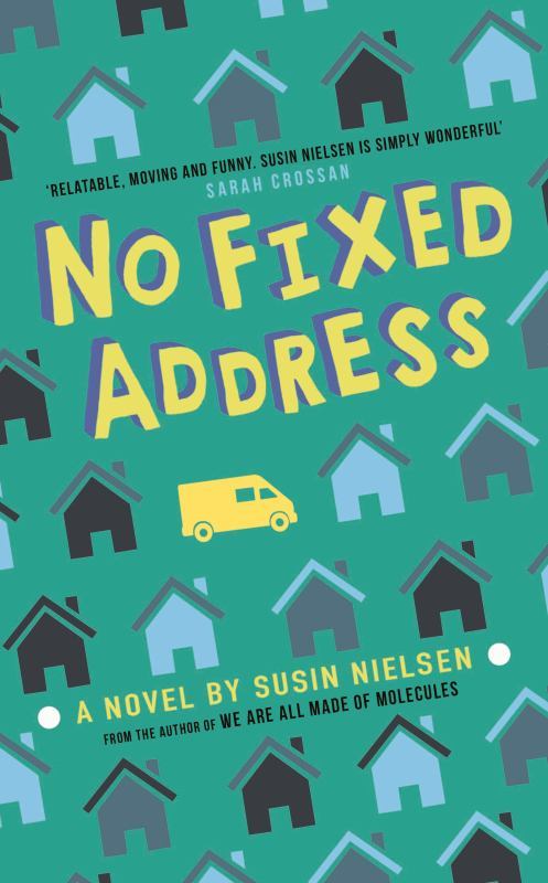cover image has slanted rows of small houses across and one yellow van in middle. green background behind them. large yellow block letters in top middle reads No Fixed Address and smaller ones towards bottom in yellow reads A novel in Susin Nielsen.