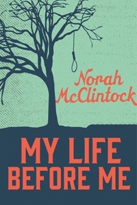 image of bare tree on left side with a rope hanging from branch on right of tree. end of rope in noose. ground below in dark colour with green background. large red capital letters along bottom reads My Life Before Me and smaller slanted red letters to right and below noose reads Norah McClintock.