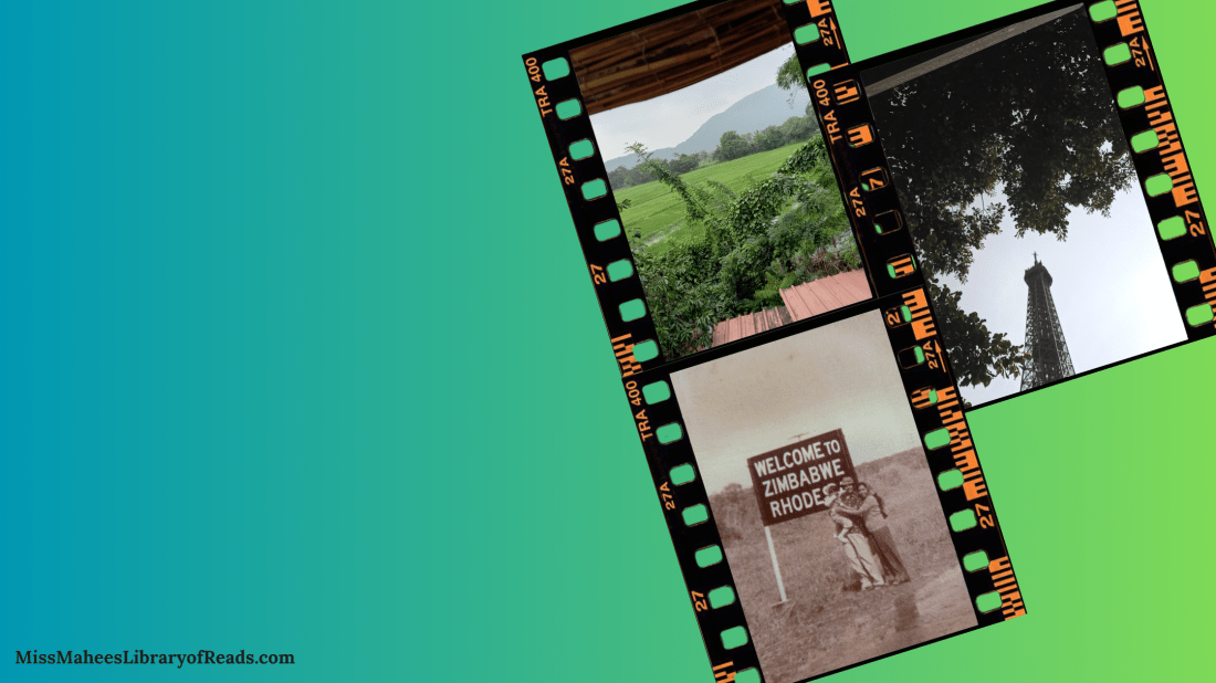 background has blue to green gradient from left to right. small letters in black at bottom left reads MissMaheesLibraryofReads.com. three images inside frames that look like film reel sections. right image of top half of Eiffel tower and trees on left of it. next two images have Sri Lankan landscape on top one and image of parents with small child in arms standing in front of sign that says Welcome to Zimbabwe Rhodesia.
