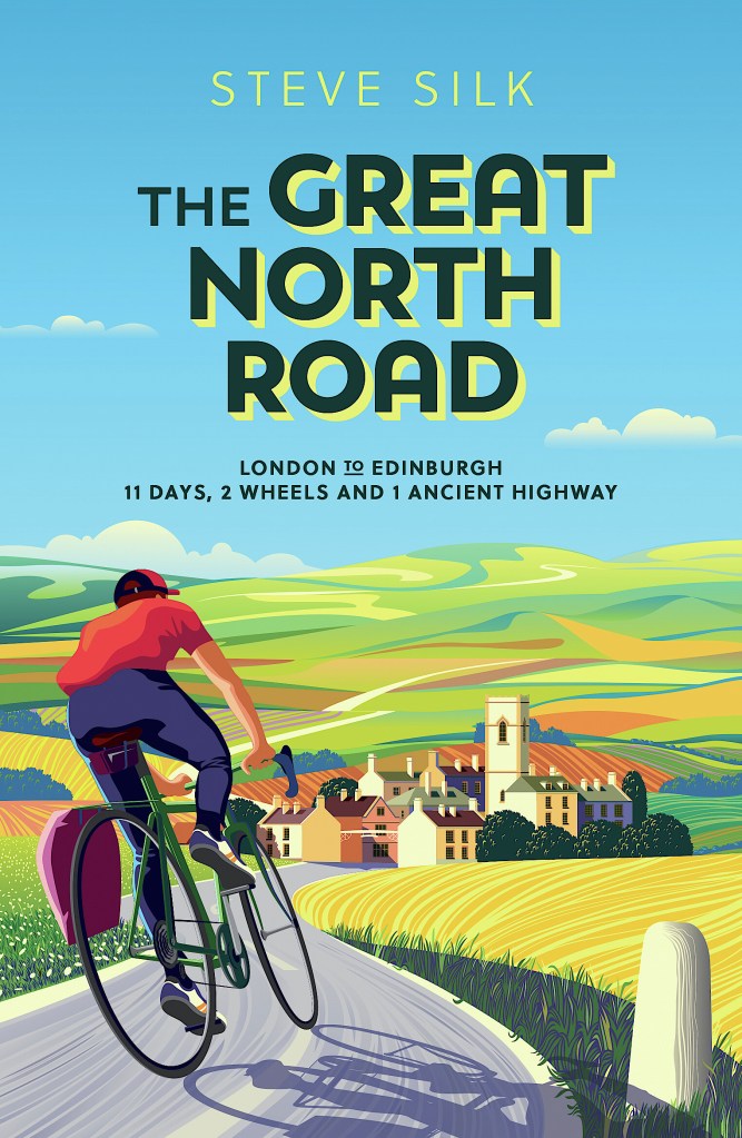 image looks like a painting. cyclist on blue-grey windy road wearing blue pants, red t-shirt and black cap cycles towards small village nestled between patchwork of fields and hills. many fields in red, brown, yellow as well as varying greens. blue sky and a few clouds. stone marker on side of road at bottom right on image. large dark-green letters in sky reads The Great North Road with yellow shadow lines. yellow letters above this reads Steve Silk. smaller dark letters below reads London to Edinburgh 11 days, 2 wheels and 1 ancient highway.