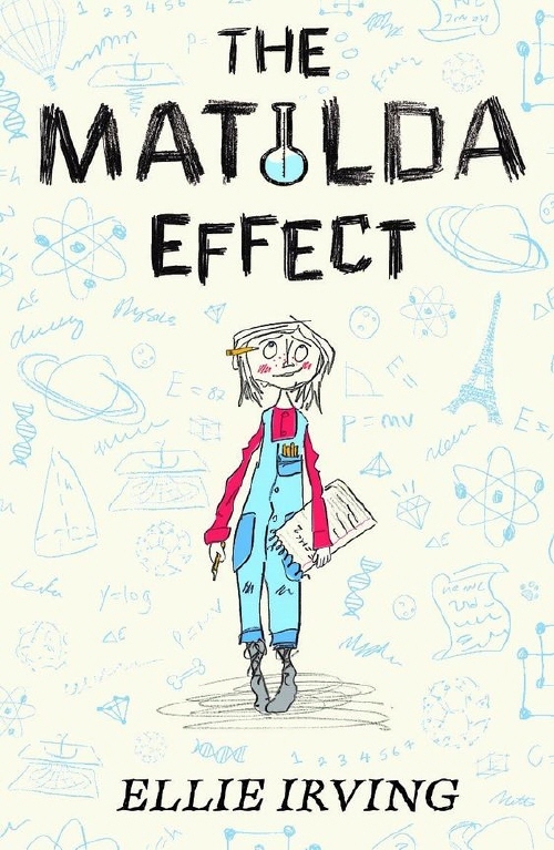 cartoon-style girl in middle in blue dungarees and red sweater holding book in left hand and pen in other. yellow pencil in hair. small images in blue in background of science symbols, Eiffel Tower, hot air balloon. large black letters above her reads The Matilda Effect with a test-tube for letter I. smaller letters at bottom reads Ellie Irving.
